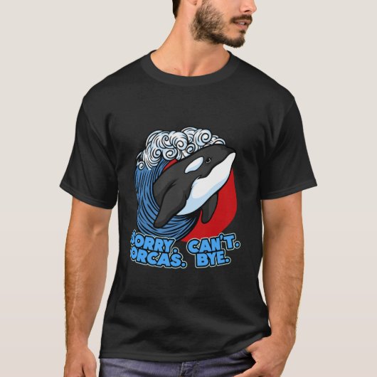 Pun Orca Whale Graphic Sorry Can't Orcas Bye Tシャツ (正面)