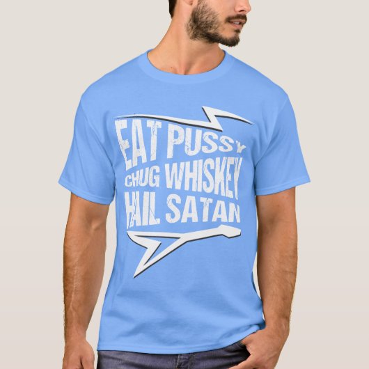 Punk Rock Eat Pussy Chug Whiskey Hail Satan friend Tシャツ (正面)