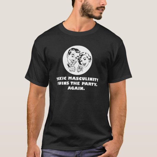 Punnyの人の有毒な雄々しさはパーティーを再度台無しにします Tシャツ (正面)