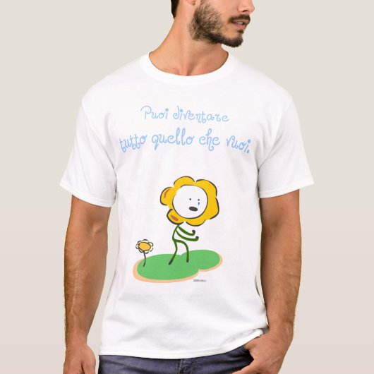 "Puoi diventare tutto quello che vuoi " Tシャツ (正面)