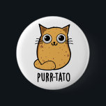 Purr-tato Funny Cat Potato Pun  缶バッジ<br><div class="desc">Purr-tato Funny Cat Potato Pun features a cute mashup of a cat and potato. Perfect pun gift for family and friends who love cute potato cat puns.</div>