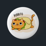 Purrito Funny Kitty Cat Burrito Pun 缶バッジ<br><div class="desc">Purrito Funny Kitty Cat Burrito Pun features a cute mashup of a kitty cat wrapped up in a burrito. Cute Pun gift for family and friends who love burritos,  cats and puns.</div>