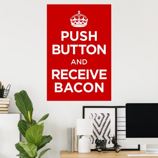 Push Button Receive Bacon - Keep Calm Parody ポスター (ホームオフィス)