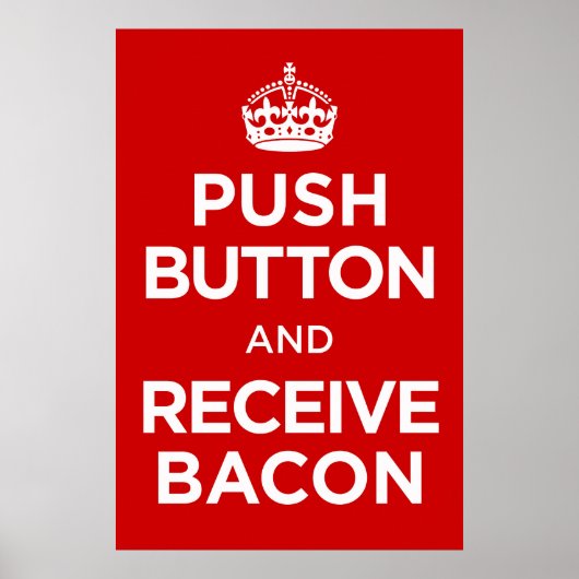 Push Button Receive Bacon - Keep Calm Parody ポスター (正面)