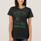 Push Lawn Mower Dad Do You Even Mow Bro Funny Mowi Tシャツ (正面)