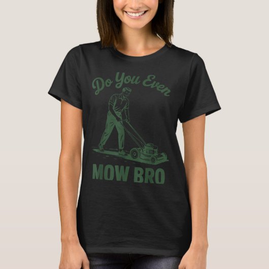 Push Lawn Mower Dad Do You Even Mow Bro Funny Mowi Tシャツ (正面)