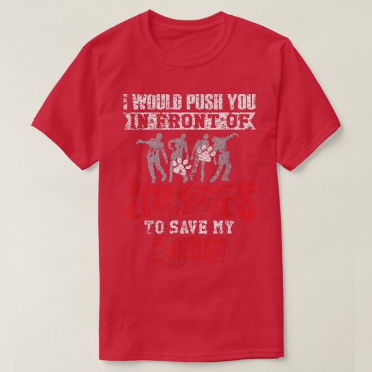Push You In Front Of Zombies To Save My Dog Distre Tシャツ (デザイン正面)