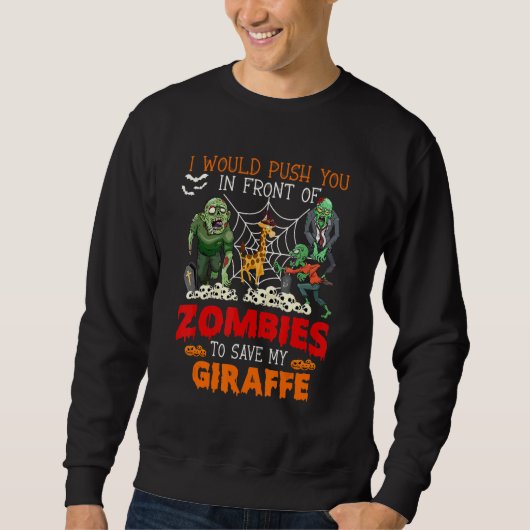 Push You In Front Of Zombies To Save My Giraffe Pr スウェットシャツ (正面)