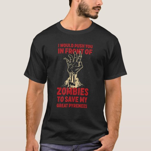 Push You In Zombies To Save My Great Pyrenees Tシャツ (正面)