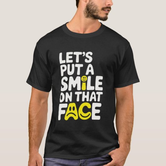 Put a smile on that face  tシャツ (正面)
