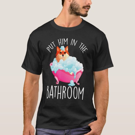 Put Him In The Bathroom Clean Him Bathtub Bathing Tシャツ (正面)
