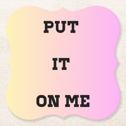 "Put It On Me" 引用コースター – 楽しくてキュート ペーパーコースター (正面)