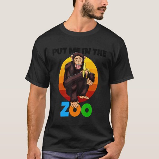 Put Me In The Zoo Monkey Animal Chimp Nature Tシャツ (正面)