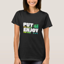 Put The Music Enjoy The Vibe! Tシャツ