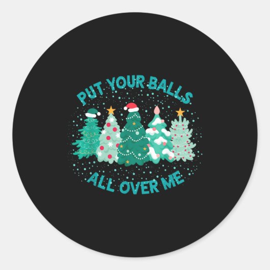 Put Your All Over Me Funny Christmas Tree Cute Xma ラウンドシール (正面)