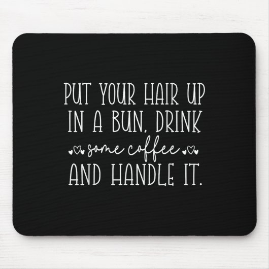 Put Your Hair Up In A Bun And Handle It, Funny Mot マウスパッド (正面)