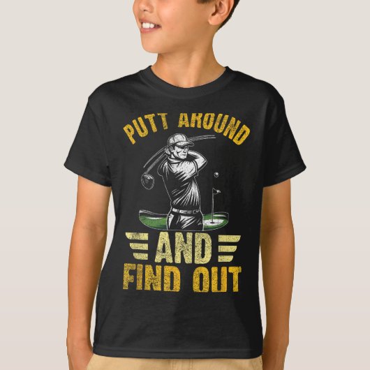 Putt Around And Find Out Funny Golf Quote  Tシャツ (正面)