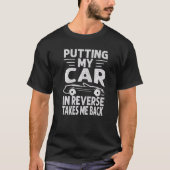 Putting My Car In Reverse Takes Me Back Racing Tシャツ (正面)