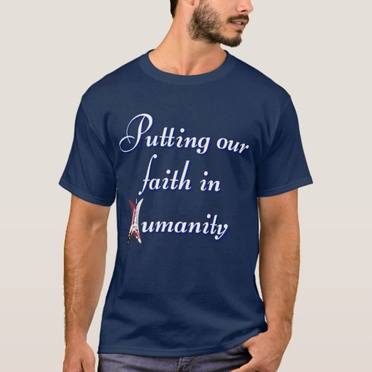 Putting our faith in humanity T-Shirt Tシャツ (正面)