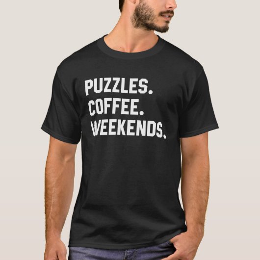 Puzzles Coffee Weekends  Saying  For Women Men Tシャツ (正面)