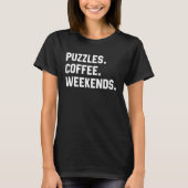 Puzzles Coffee Weekends  Saying  For Women Men Tシャツ (正面)