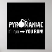 Pyromaniac If I Run You Run! Funny Sarcastic Pyro ポスター (正面)