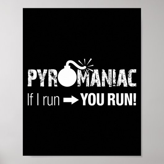 Pyromaniac If I Run You Run! Funny Sarcastic Pyro ポスター (正面)