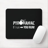 Pyromaniac If I Run You Run! Funny Sarcastic Pyro  マウスパッド (マウス)