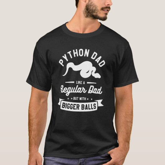 Python Dad Like A Regular Dad But With Bigger Ball Tシャツ (正面)