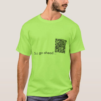 QRコード復讐!  先に行って下さい、私のワイシャツをスキャンして下さい Tシャツ