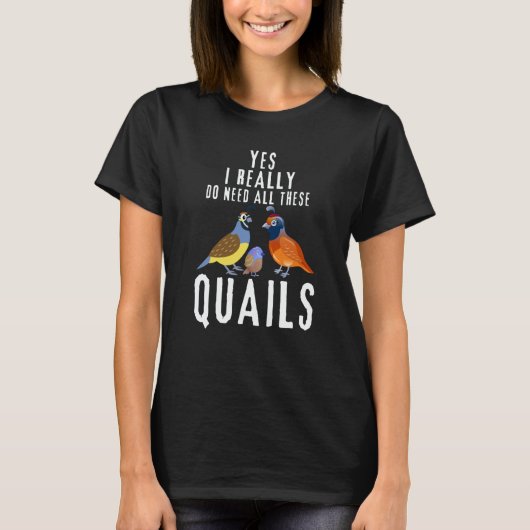 Quail Quote Yes I Really Do Need All These Quails Tシャツ (正面)