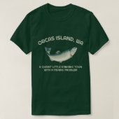 Quaint Little Drinking Town Fishing Problem Orcas  Tシャツ (デザイン正面)