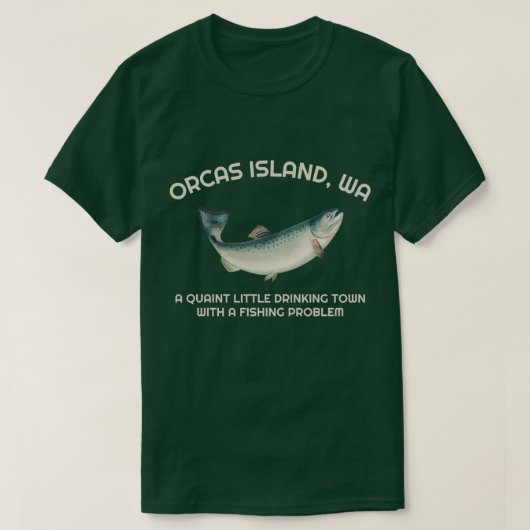 Quaint Little Drinking Town Fishing Problem Orcas  Tシャツ (デザイン正面)