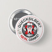 "Quecksilberか。 Nein、Danke!" ピンかボタン 缶バッジ (正面&裏面)