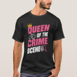 Queen Of Crime Scene Forensic Science Envidence Te Tシャツ<br><div class="desc">犯罪シーンの女王フォレンジック科学証拠技術者。</div>