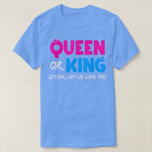 Queen or King We Love You Gender Reveal Tシャツ (デザイン正面)