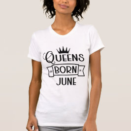 Queens Are Born In June, Birthday Gift For Women Tシャツ