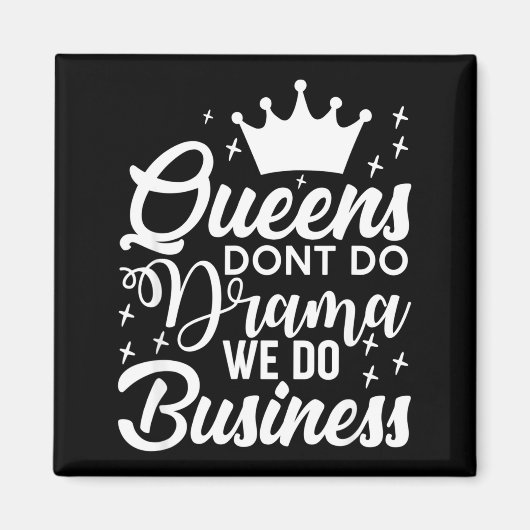 Queens Don't Do Drama We Do Business  マグネット (正面)