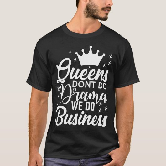 Queens Don't Do Drama We Do Business Tシャツ (正面)