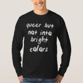 Queer But Not Into Bright Colors Tシャツ (正面)