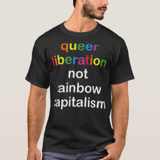 Queer Liberation Not Rainbow Capitalism LGBT Pride Tシャツ