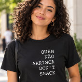 Quem Não Arrisca Don’t Snack Tシャツ