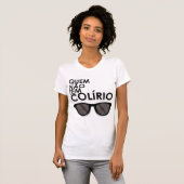Quem não tem colírio, usa óculos escuros tシャツ (正面フル)