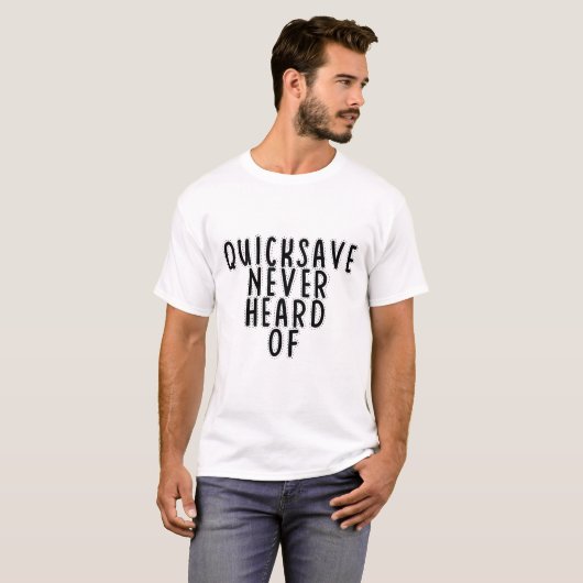 Quicksave Never heard of Tシャツ (正面フル)