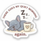 Quiet Morning Ruined Funny French Bulldog Dog Mom シール (正面)