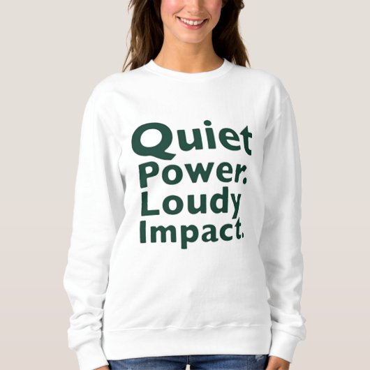 Quiet Power. Loud Impact. スウェットシャツ (正面)