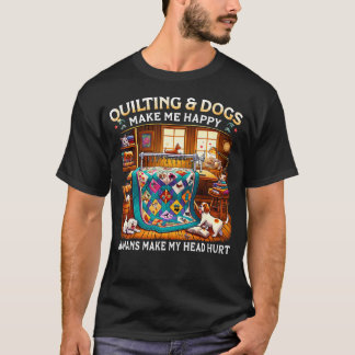 Quilting  Dogs Make Me Happy Humans Make My Head H Tシャツ