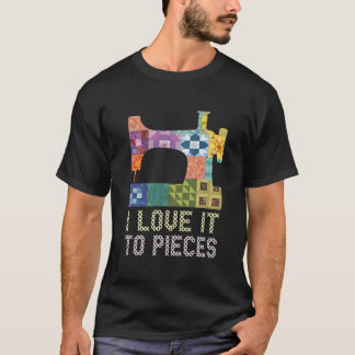 Quilting I Love It To Pieces Sewing Sayings Croche Tシャツ