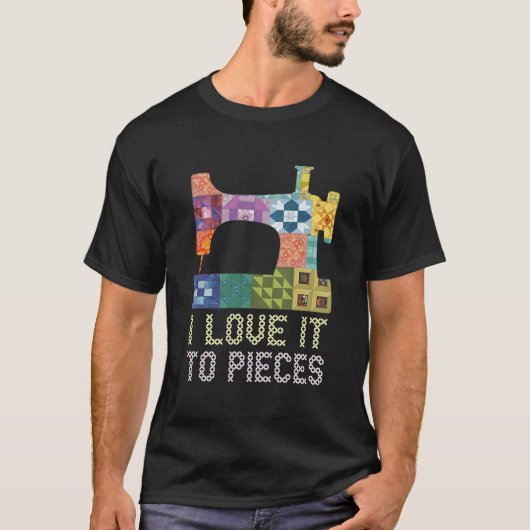 Quilting I Love It To Pieces Sewing Sayings Croche Tシャツ (正面)