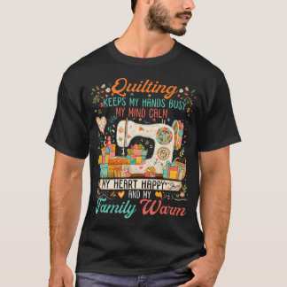 Quilting Keeps My Hands Busy My Mind Calm My Heart Tシャツ